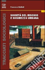 Società del rischio e sicurezza urbana libro