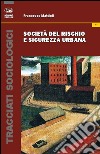 Società del rischio e sicurezza urbana libro di Mattioli Francesco