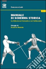 Manuale di scherma storica. La striscia nel Seicento e nel Settecento libro