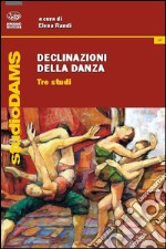 Declinazioni della danza. Tre studi libro