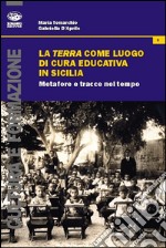 La terra come luogo di cura educativa in Sicilia. Metafore e tracce nel tempo libro