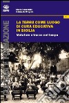 La terra come luogo di cura educativa in Sicilia. Metafore e tracce nel tempo libro