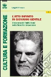 L'atto infinito in Giovanni Gentile. L'assenza dell'individuale nella filosofia del pensare libro di Di Franco Luigi