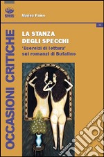 La stanza degli sprecchi. Esercizi di lettura sui romanzi di Bufalino libro