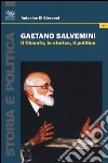 Gaetano Salvemini. Il filosofo, lo storico, il politico libro