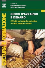 Gioco d'azzardo e denaro. Effetti sul mondo psichico e sulla realtà sociale libro