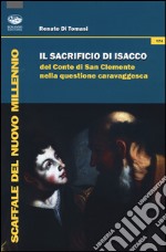 Il Sacrificio di Isacco del conte di San Clemente nella questione caravaggesca. Ediz. illustrata