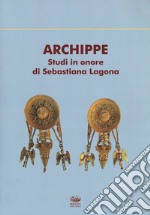 Archippe. Studi in onore di Sebastiana Lagona libro