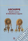 Archippe. Studi in onore di Sebastiana Lagona libro