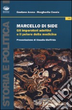 Marcello di Side. Gli imperatori adottivi e il potere della medicina libro