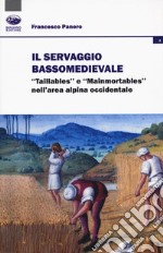 Il servaggio bassomedievale. «Taillables» e «mainmortables» nell'area alpina occidentale libro