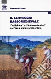 Il servaggio bassomedievale. «Taillables» e «mainmortables» nell'area alpina occidentale libro