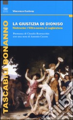 La giustizia di Dioniso. Nietzsche: l'oltre-uomo, il legislatore libro