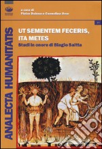 Ut sementemen feceris, ita metes. Studi in onore di Biagio Saitta libro