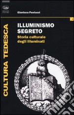 Illuminismo segreto. Storia culturale degli illuminati