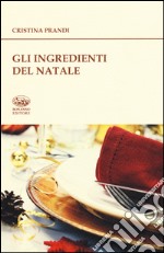 Gli ingredienti del Natale. Storie e ricette libro