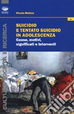 Suicidio e tentato suicidio in adolescenza. Cause, motivi, significati e interventi libro