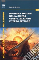 Dottrina sociale della Chiesa, globalizzazione e terzo settore libro