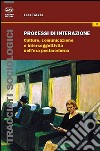 Processi di interazione. Culture, comunicazione e intersoggettività nell'era postmoderna libro di Toschi Luca