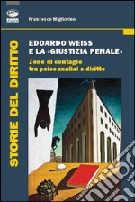 Edoardo Weiss e la «giustizia penale». Zone di contagio tra psicoanalisi e diritto libro