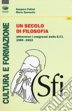 Un secolo di filosofia attraverso i congressi della S.F.I. 1906-2013 libro