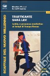 Trafficante sarà lei! Lobby e processo mediatico ai tempi di Tempa Rossa libro di Micucci Massimo Primavera Santo