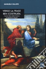 Verso la frase ben costruita. Il primo libro della «Sintassi» di Apollonio Discolo. Testo greco a fronte