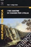 I tre Goethe in viaggio per l'Italia libro