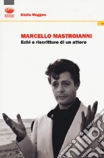 Marcello Mastroianni. Echi e riscritture di un attore