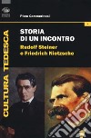 Storia di un incontro. Rudolf Steiner e Friedrich Nietzsche libro