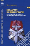 Miti, sport e simboli politici. Per un'analisi sociologica dei Giochi Olimpici (1896-1936) libro