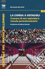 La corsa a ostacoli. Cronaca di una legislatura vissuta pericolosamente libro