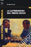 La letteratura nel Terzo Reich libro di Freschi Marino