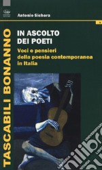 In ascolto dei poeti. Voci e pensieri della poesia contemporanea in Italia libro