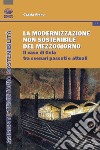 La modernizzazione non sostenibile del Mezzogiorno. Il caso Gela tra scenari passati e attuali libro