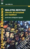 Malattia mentale. Libretto di istruzioni per familiari libro di Nicotra Luca