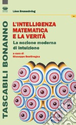 L'intelligenza matematica e la verità. La nozione moderna di intuizione  libro