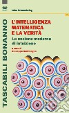 L'intelligenza matematica e la verità. La nozione moderna di intuizione  libro