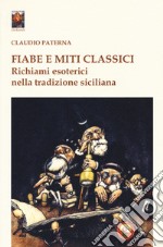 Fiabe e miti classici. Richiami esoterici nella tradizione siciliana libro