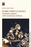 Fiabe e miti classici. Richiami esoterici nella tradizione siciliana libro
