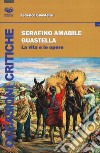 Serafino Amabile Guastella. La vita e le opere libro