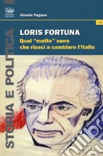 Loris Fortuna. Quel «matto» sano che riuscì a cambiare l'Italia