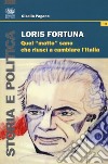 Loris Fortuna. Quel «matto» sano che riuscì a cambiare l'Italia libro