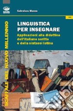 Linguistica per insegnare. Applicazioni alla didattica dell'italiano scritto e della sintassi latina libro