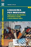 Linguistica per insegnare. Applicazioni alla didattica dell'italiano scritto e della sintassi latina libro di Menza Salvatore