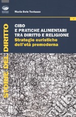 Cibo e pratiche alimentari tra diritto e religione. Strategie euristiche dell'età premoderna libro