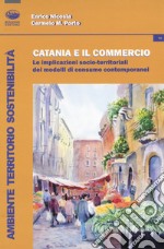 Catania e il commercio. Le implicazioni socio-territoriali dei modelli di consumo contemporanei libro