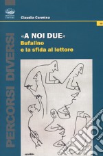 «A noi due». Bufalino e la sfida al lettore libro