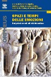 Spazi e tempi delle emozioni. Dai primi secoli all'età bizantina libro