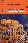 La Sicilia e l'Italia. I protagonisti delle istituzioni tra Ottocento e Novecento libro